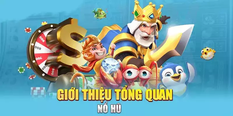 Tổng quan về game nổ hũ đình đám nhất