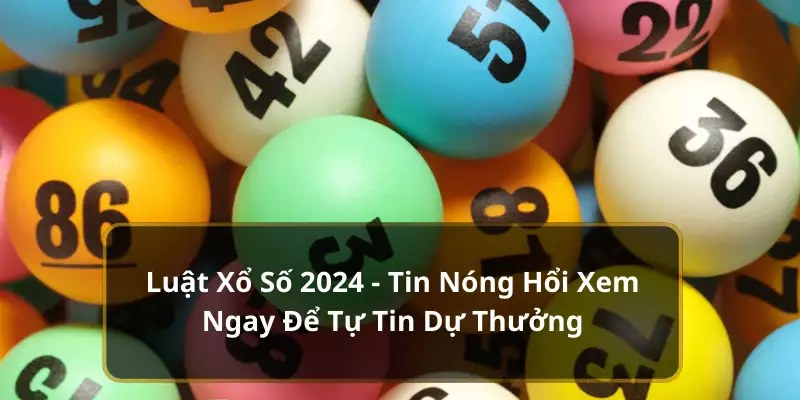 Luật Xổ Số 2024 - Tin Nóng Hổi Xem Ngay Để Tự Tin Dự Thưởng