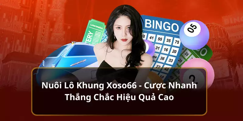 Nuôi Lô Khung Xoso66 - Cược Nhanh Thắng Chắc Hiệu Quả Cao