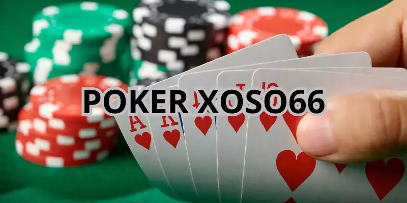 Poker Xoso66 - Nơi Khẳng Định Đẳng Cấp Chuẩn Casino 5 Sao