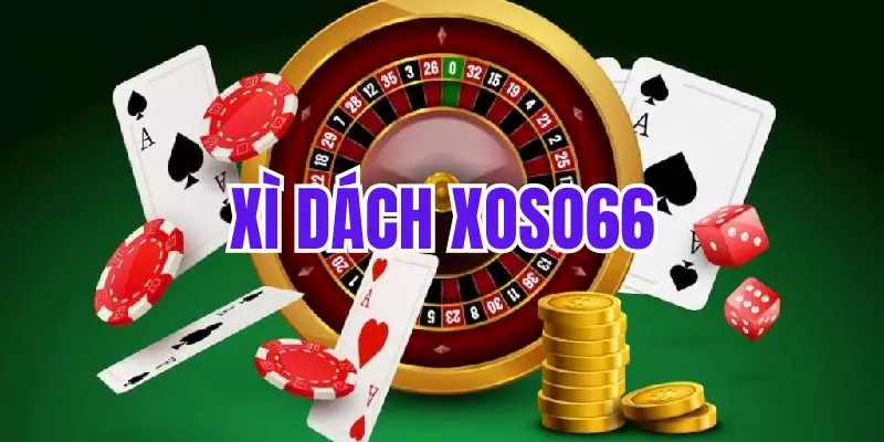 Xì Dách Xoso66 - Thưởng Thức Siêu Phẩm Game Bài Thú Vị